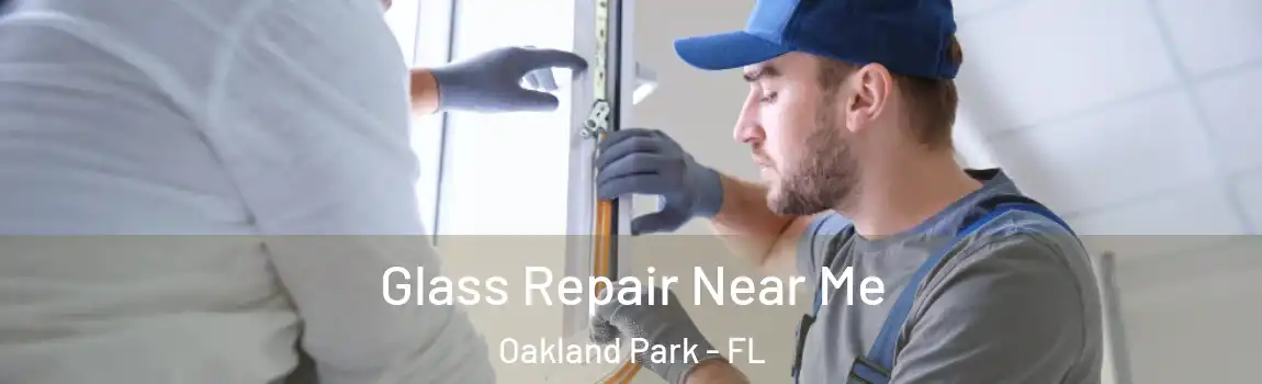 Glass Repair Near Me Oakland Park - FL