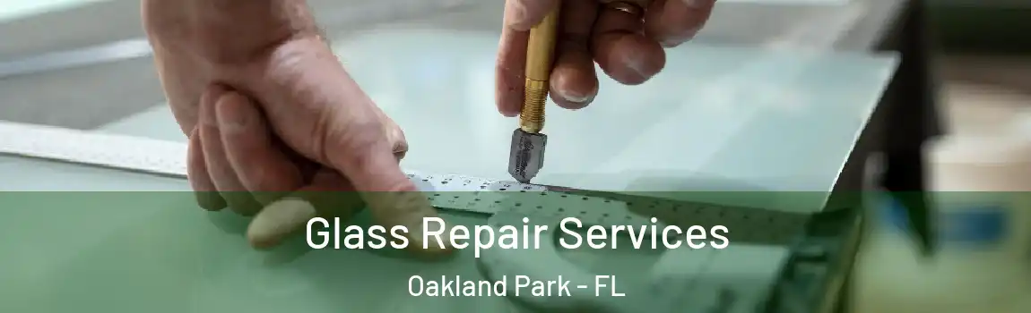 Glass Repair Services Oakland Park - FL