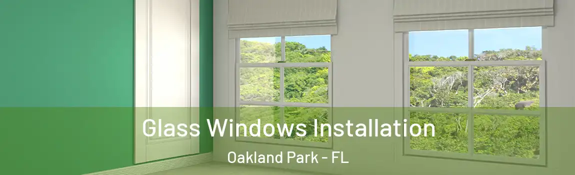 Glass Windows Installation Oakland Park - FL
