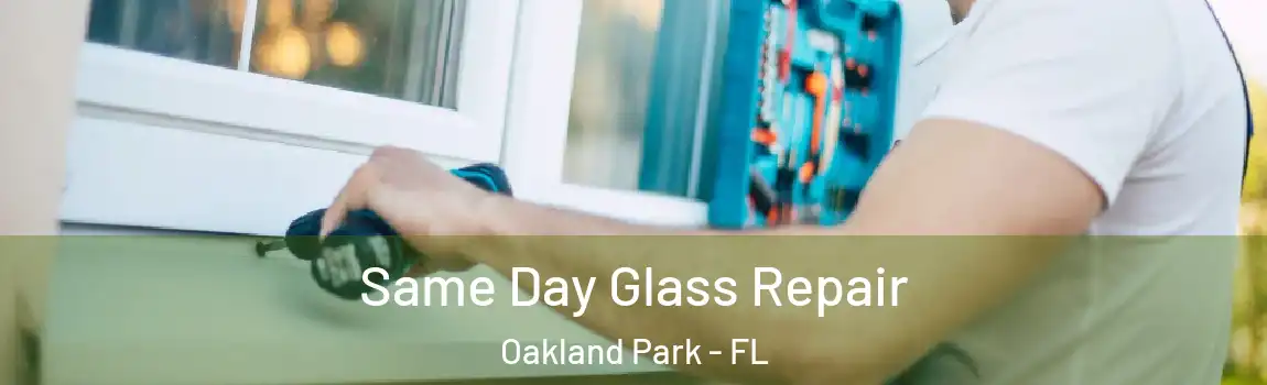  Same Day Glass Repair Oakland Park - FL